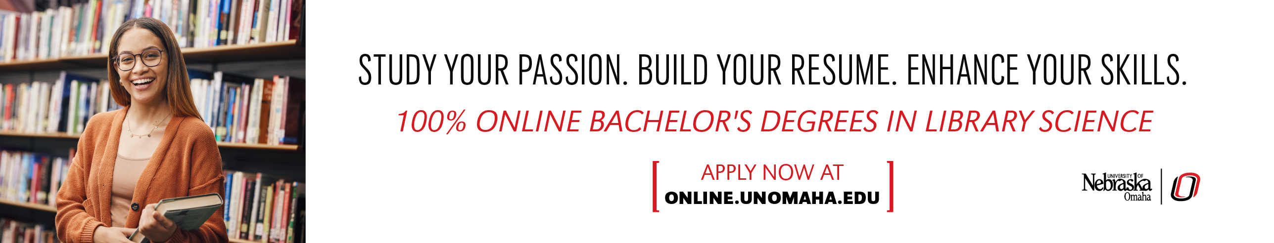 Ad for University of Nebraska Omaha. Study your passion. Build your resume. Enhance your skills. 100% online bachelor's degrees in library science. Apply now at online.unomaha.edu